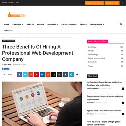 Three Benefits Of Hiring A Professional Web Development Company