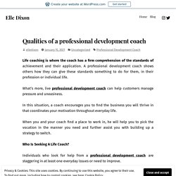Qualities of a professional development coach – Elle Dixon