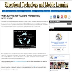 Educational Technology and Mobile Learning: Using Twitter for Teachers' Professional Development