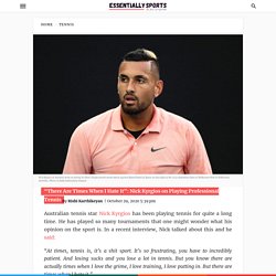 "There Are Times When I Hate It": Nick Kyrgios on Playing Professional Tennis - EssentiallySports