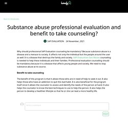 Substance abuse professional evaluation and benefit to take counseling?