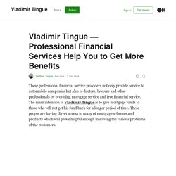 Vladimir Tingue — Professional Financial Services Help You to Get More Benefits