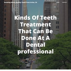 Kinds Of Teeth Treatment That Can Be Done At A Dental professional