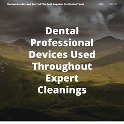 Dental Professional Devices Used Throughout Expert Cleanings