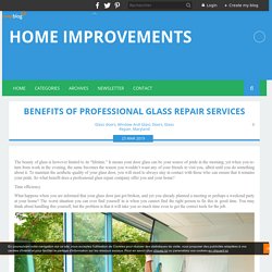 BENEFITS OF PROFESSIONAL GLASS REPAIR SERVICES - Home Improvements