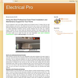 Electrical Pro: Hiring the Best Professional Solar Panel Installation and Maintenance Support for Your Home