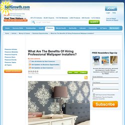 What Are The Benefits Of Hiring Professional Wallpaper Installers?