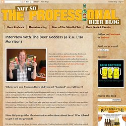 The Not So Professional Beer Blog: Interview with The Beer Goddess (a.k.a. Lisa Morrison)