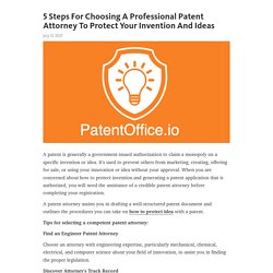 5 Steps For Choosing A Professional Patent Attorney To Protect Your Invention And Ideas
