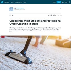 Choose the Most Efficient and Professional Office Cleaning in Ilford