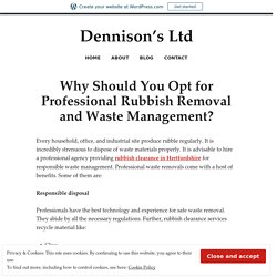 Why Should You Opt for Professional Rubbish Removal and Waste Management? – Dennison’s Ltd