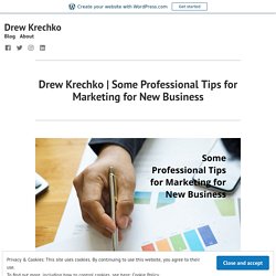 Some Professional Tips for Marketing for New Business – Drew Krechko