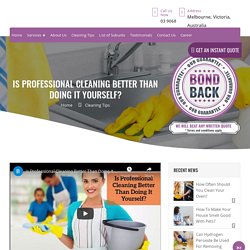 Is Professional Cleaning Better Than DIY? - Bond Cleaning in Melbourne
