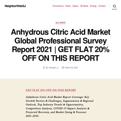 Anhydrous Citric Acid Market Global Professional Survey Report 2021