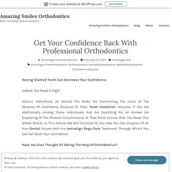 Get Your Confidence Back With Professional Orthodontics – Amazing Smiles Orthodontics