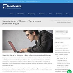 Mastering the art of Blogging – Tips to become professional blogger - Online Paraphrasing