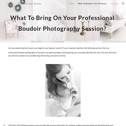 What To Bring On Your Professional Boudoir Photography Session?