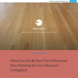 When Can You Be Sure That Professional Floor Polishing Service Is Required in Kingston? – Wow Floors