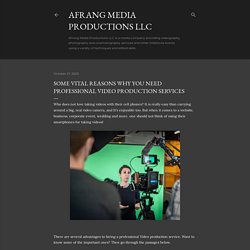 Some Vital Reasons Why You Need Professional Video Production Services