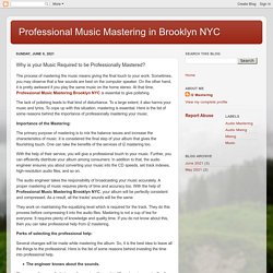 Professional Music Mastering in Brooklyn NYC: Why is your Music Required to be Professionally Mastered?