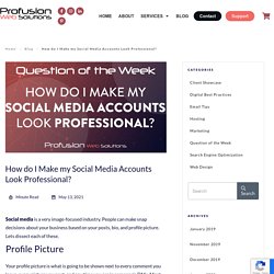 How do I Make my Social Media Accounts Look Professional? - ProFusion Web Solutions