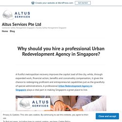 Why should you hire a professional Urban Redevelopment Agency in Singapore?