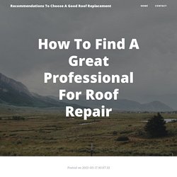 How To Find A Great Professional For Roof Repair