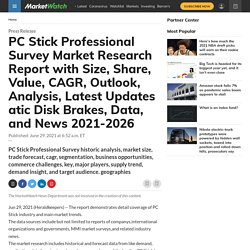 PC Stick Professional Survey Market Research Report with Size, Share, Value, CAGR, Outlook, Analysis, Latest Updates atic Disk Brakes, Data, and News 2021-2026