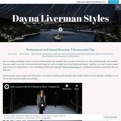 Professional and Casual Dressing - 5 Resourceful Tips – Dayna Liverman Styles