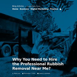 Why You Need to Hire the Professional Rubbish Removal Near Me? - Bing Articles