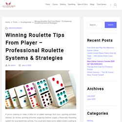 Winning Roulette Tips From Player – Professional Roulette Systems & Strategies – Agen Casino Android