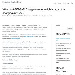 Why are 65W GaN Chargers more reliable than other charging devices? - Professional Suppliers China