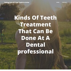 Kinds Of Teeth Treatment That Can Be Done At A Dental professional