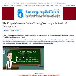The Flipped Classroom Online Training Workshop - Professional Development