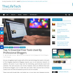 Top 12 Essential Free Tools Used By Professional Bloggers - TheLifeTech