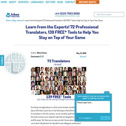 Learn from the Experts! 72 Professional Translators, 139 FREE* Tools to Help You Stay on Top of Your Game