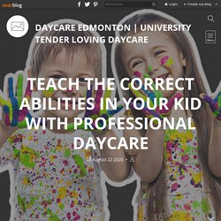 TEACH THE CORRECT ABILITIES IN YOUR KID WITH PROFESSIONAL DAYCARE