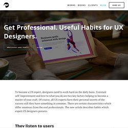 Get Professional. Useful Habits For UX Designers.