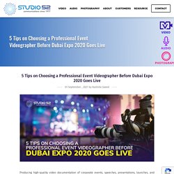 5 Tips on Choosing a Professional Event Videographer Before Dubai Expo 2020 Goes Live - Studio 52