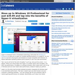 Move up to Windows 10 Professional for just $39.99 and tap into the benefits of Hyper-V virtualization