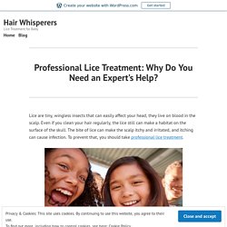Professional Lice Treatment: Why Do You Need an Expert’s Help?
