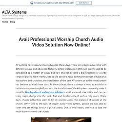 Avail Professional Worship Church Audio Video Solution Now Online! – ALTA Systems