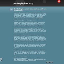 Gain the height you want to succeed personally and professionally - pureheightplus's soup