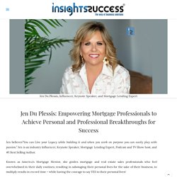 Jen Du Plessis: Empowering Mortgage Professionals to Achieve Personal and Professional Breakthroughs for Success - InsightsSuccess