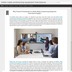 Why Choose Professionals For British Made Conferencing Equipment International Supply?