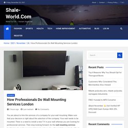 How Professionals Do Wall Mounting Services London - Shale-World.Com