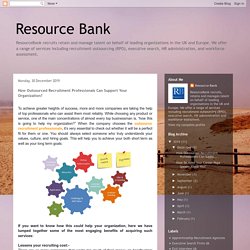 Resource Bank : How Outsourced Recruitment Professionals Can Support Your Organization?