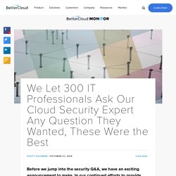 We Let 300 IT Professionals Ask Our Cloud Security Expert Any Question They Wanted, These Were the Best