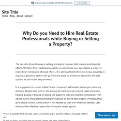Why Do you Need to Hire Real Estate Professionals while Buying or Selling a Property? – Site Title