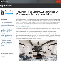 The Art of Home Staging, When Pursued By Professionals, Can Help Home Sellers by Supinteriors